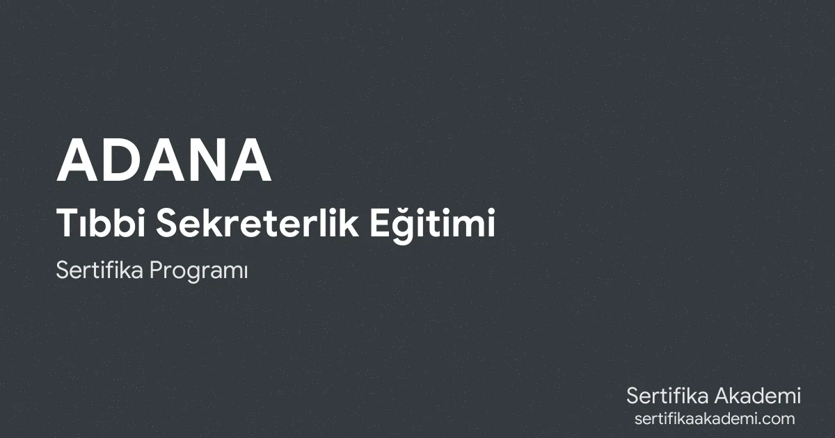 Adana Tıbbi Sekreterlik Eğitimi