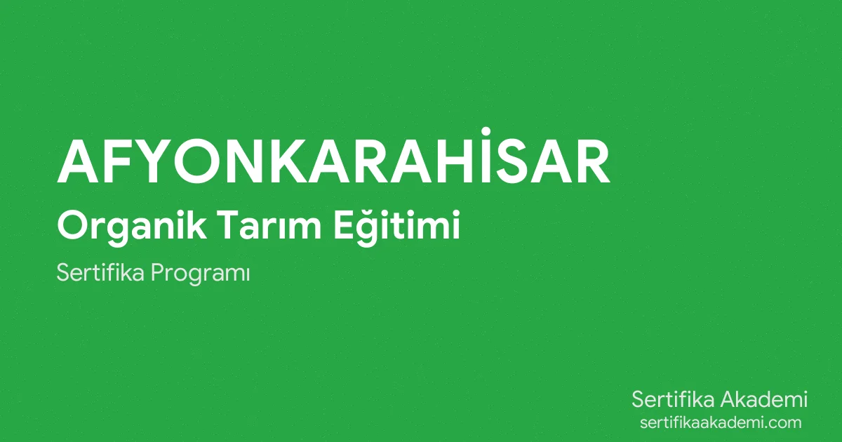 Afyonkarahisar Organik Tarım Eğitimi