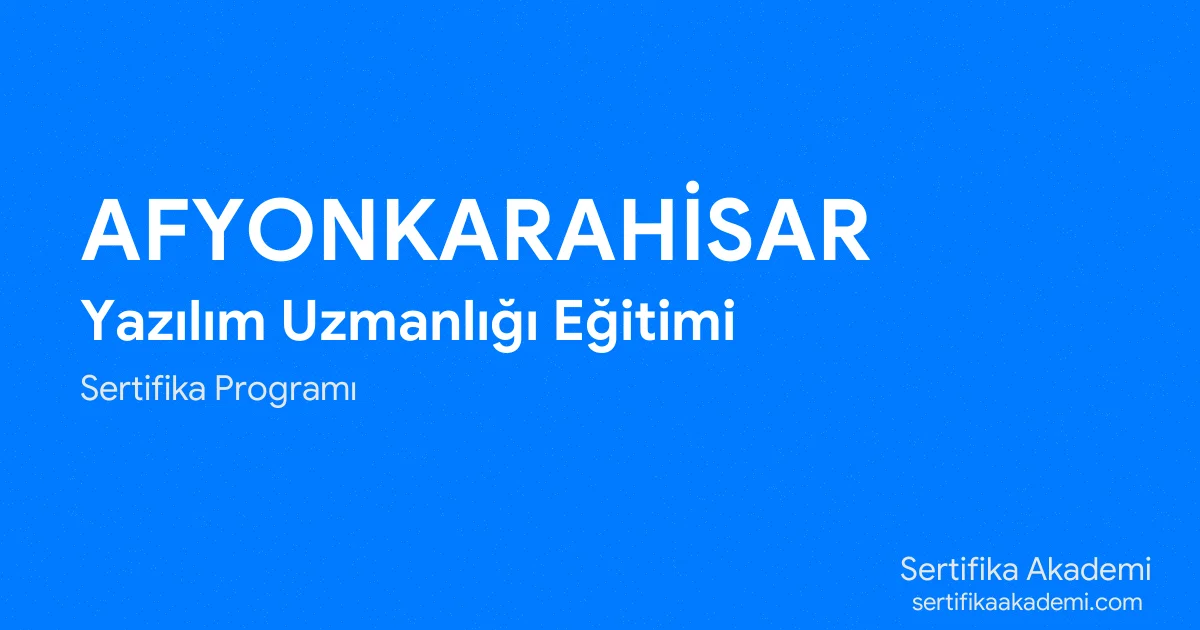 Afyonkarahisar Yazılım Uzmanlığı Eğitimi