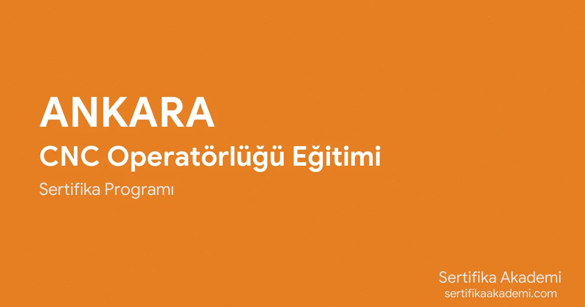 Ankara CNC Operatörlüğü Eğitimi