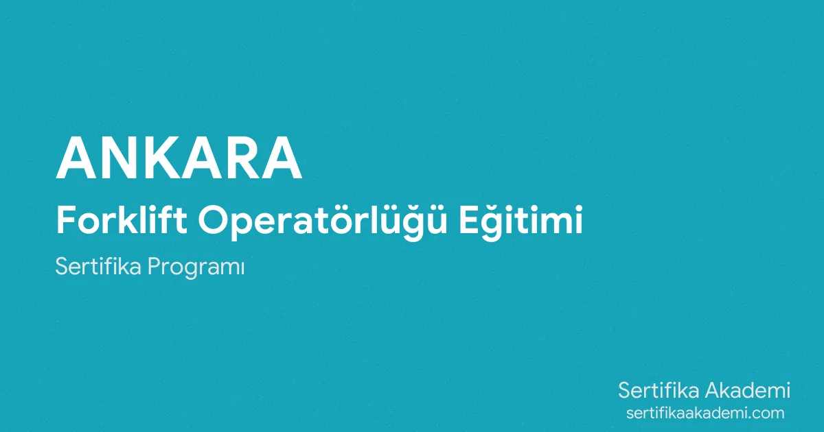 Ankara Forklift Operatörlüğü Eğitimi