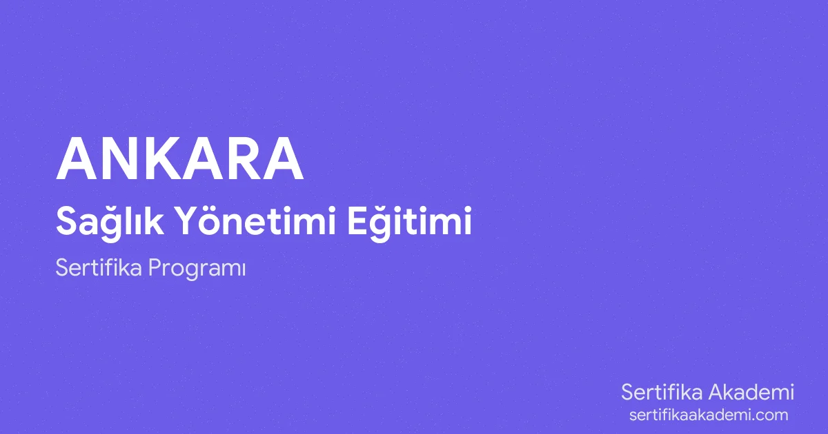 Ankara Sağlık Yönetimi Eğitimi