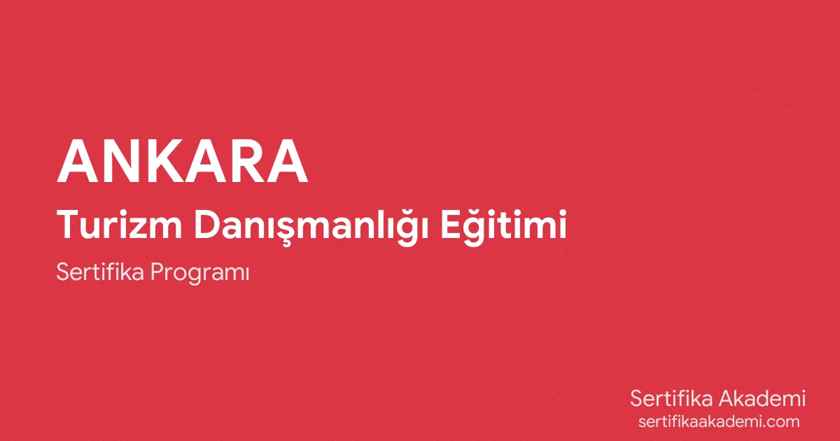 Ankara Turizm Danışmanlığı Eğitimi