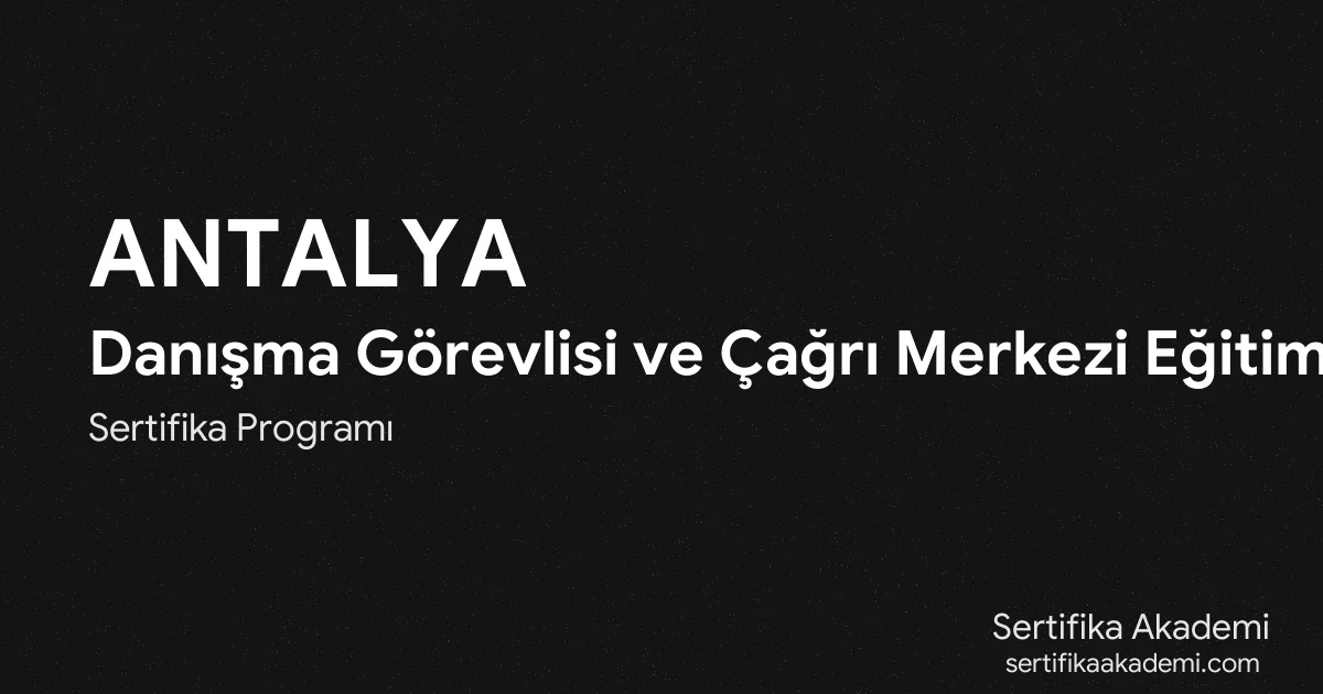 Antalya Danışma Görevlisi ve Çağrı Merkezi Eğitimi