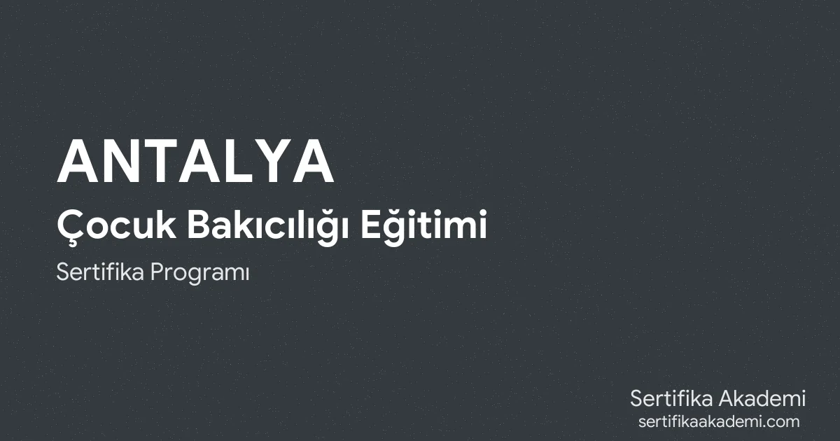 Antalya Çocuk Bakıcılığı Eğitimi