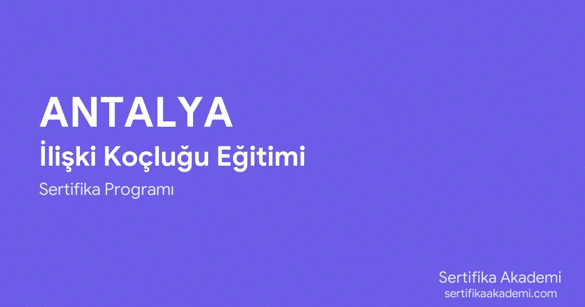 Antalya İlişki Koçluğu Eğitimi