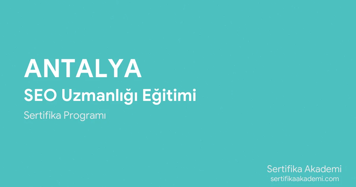 Antalya SEO Uzmanlığı Eğitimi