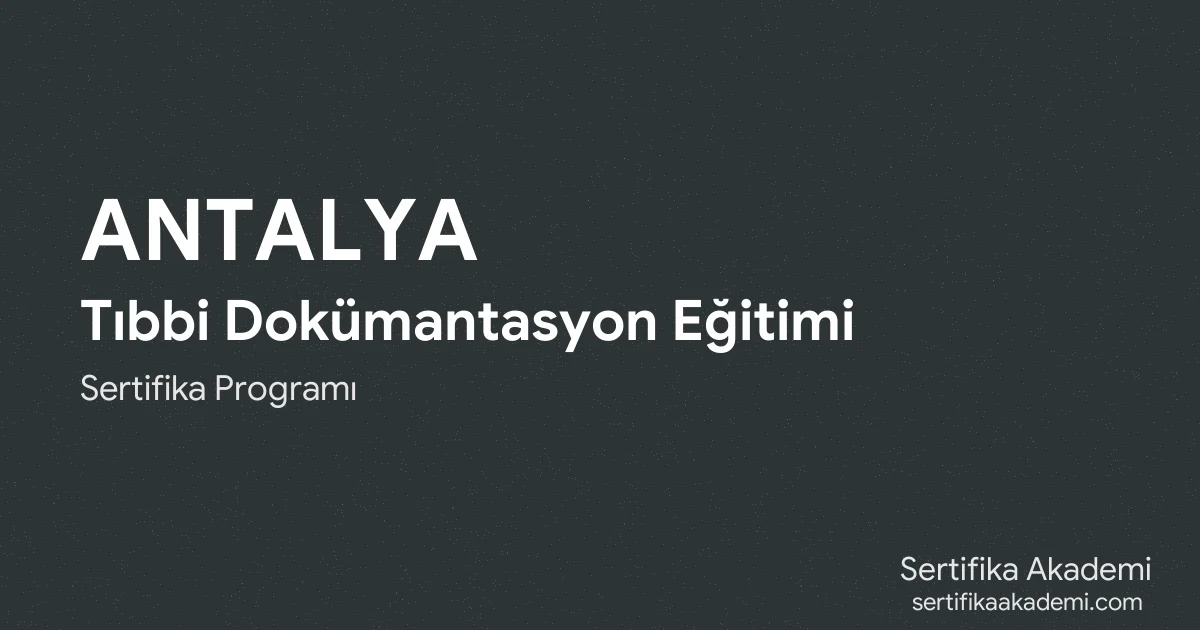 Antalya Tıbbi Dokümantasyon Eğitimi
