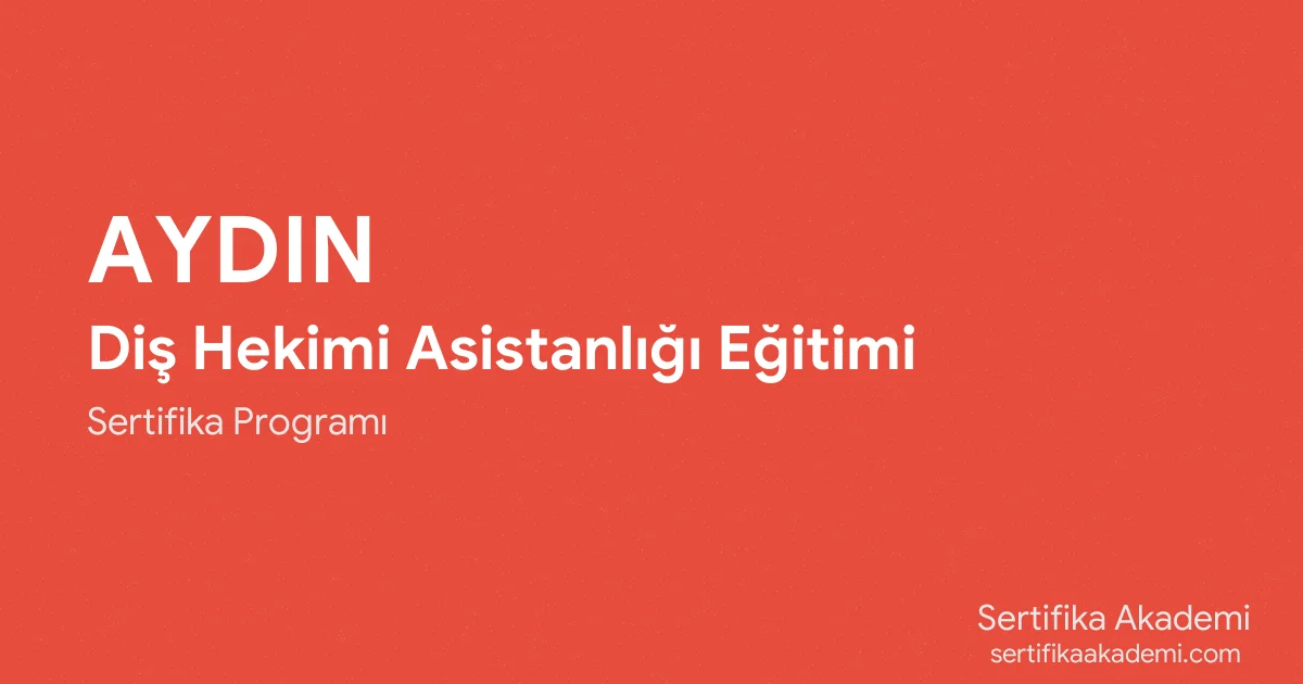 Aydın Diş Hekimi Asistanlığı Eğitimi