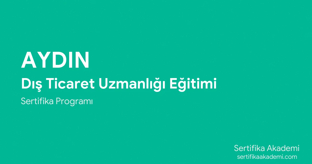 Aydın Dış Ticaret Uzmanlığı Eğitimi