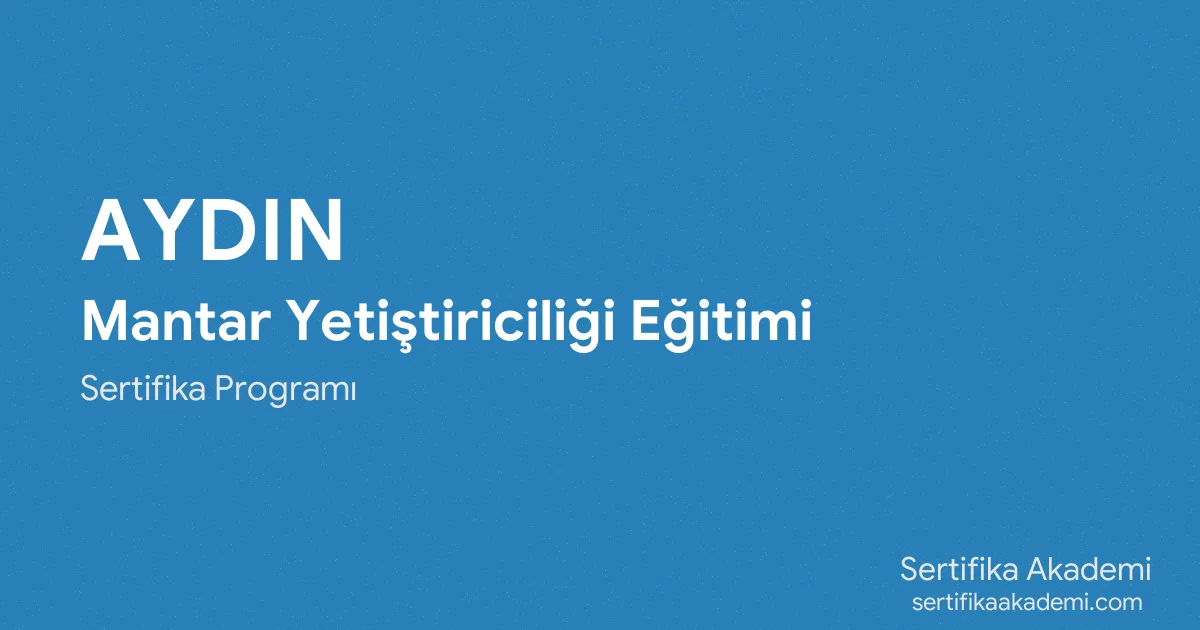 Aydın Mantar Yetiştiriciliği Eğitimi