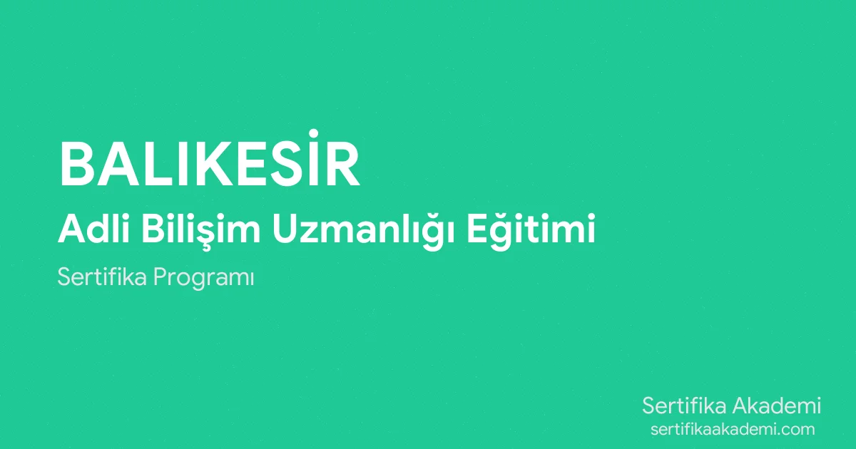 Balıkesir Adli Bilişim Uzmanlığı Eğitimi