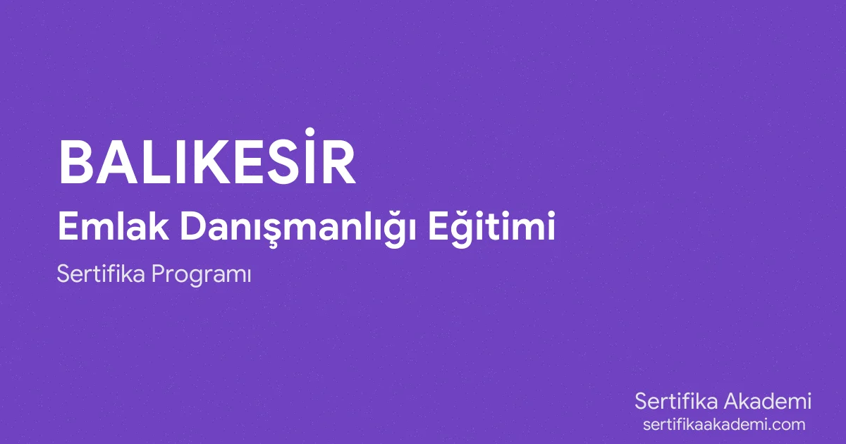 Balıkesir Emlak Danışmanlığı Eğitimi