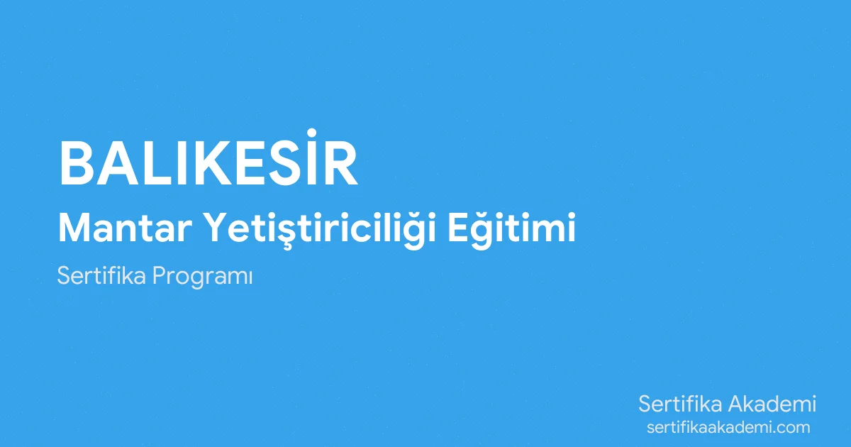 Balıkesir Mantar Yetiştiriciliği Eğitimi
