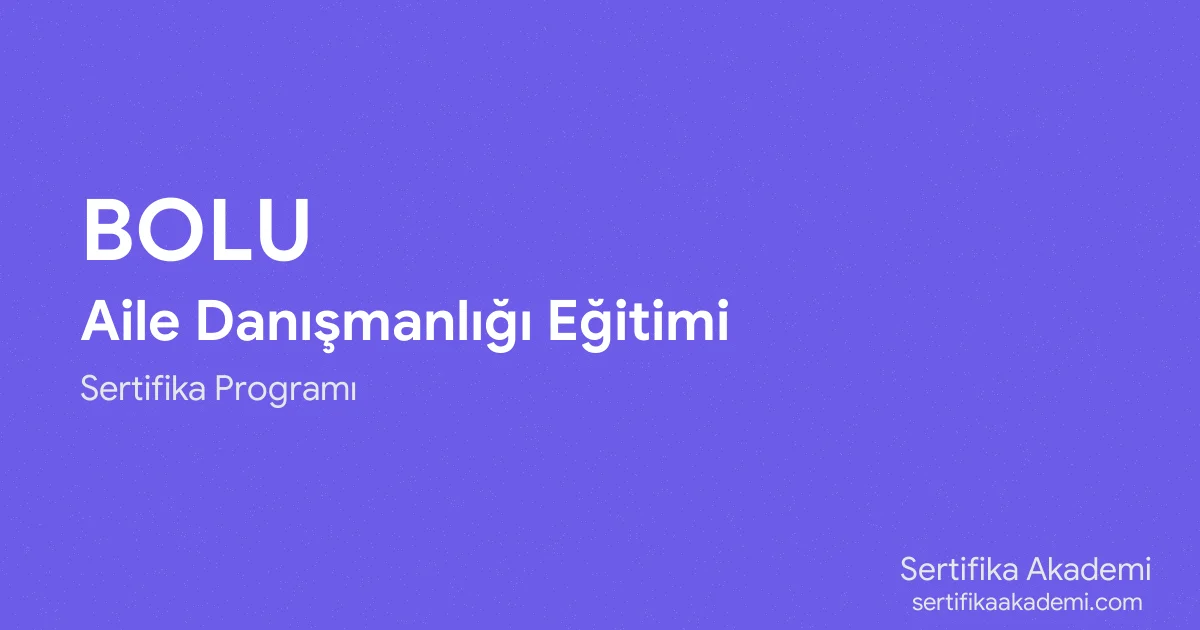 Bolu Aile Danışmanlığı Eğitimi