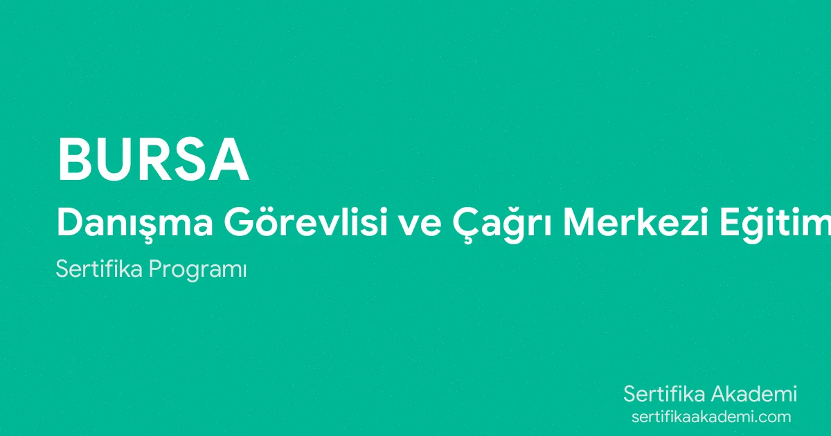 Bursa Danışma Görevlisi ve Çağrı Merkezi Eğitimi