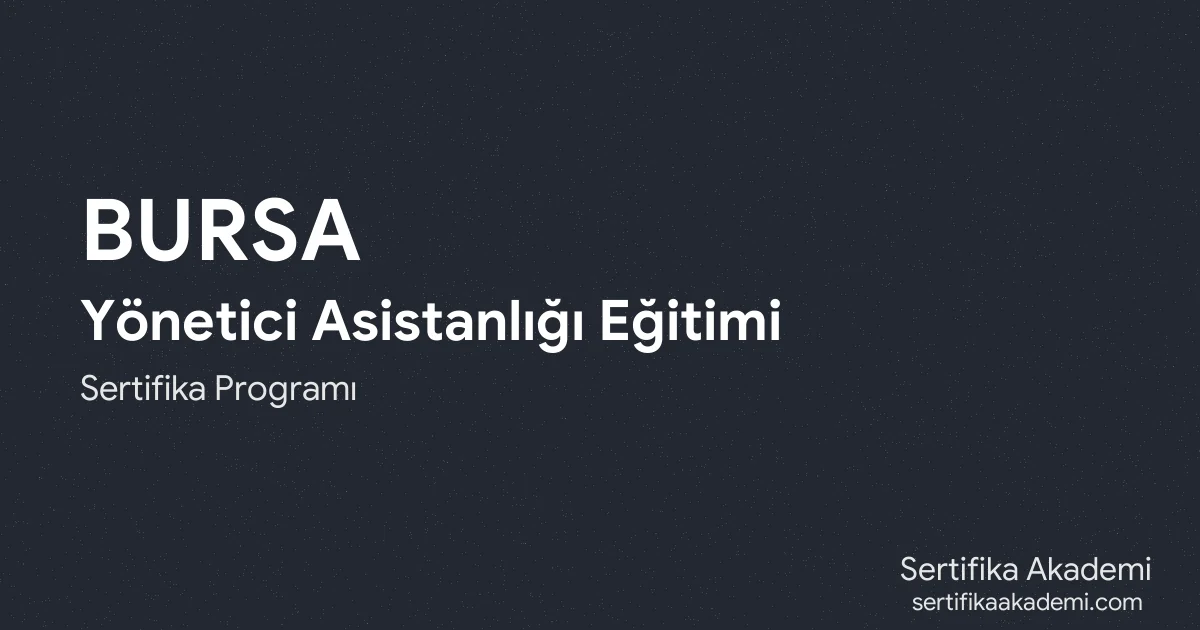Bursa Yönetici Asistanlığı Eğitimi