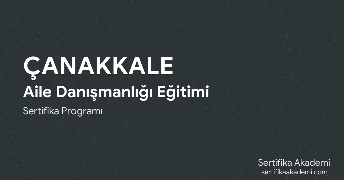 Çanakkale Aile Danışmanlığı Eğitimi