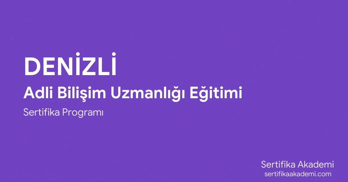 Denizli Adli Bilişim Uzmanlığı Eğitimi