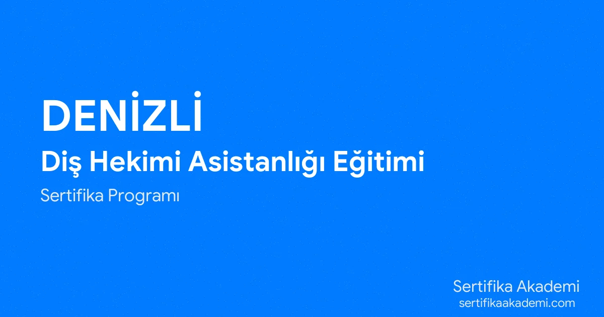 Denizli Diş Hekimi Asistanlığı Eğitimi
