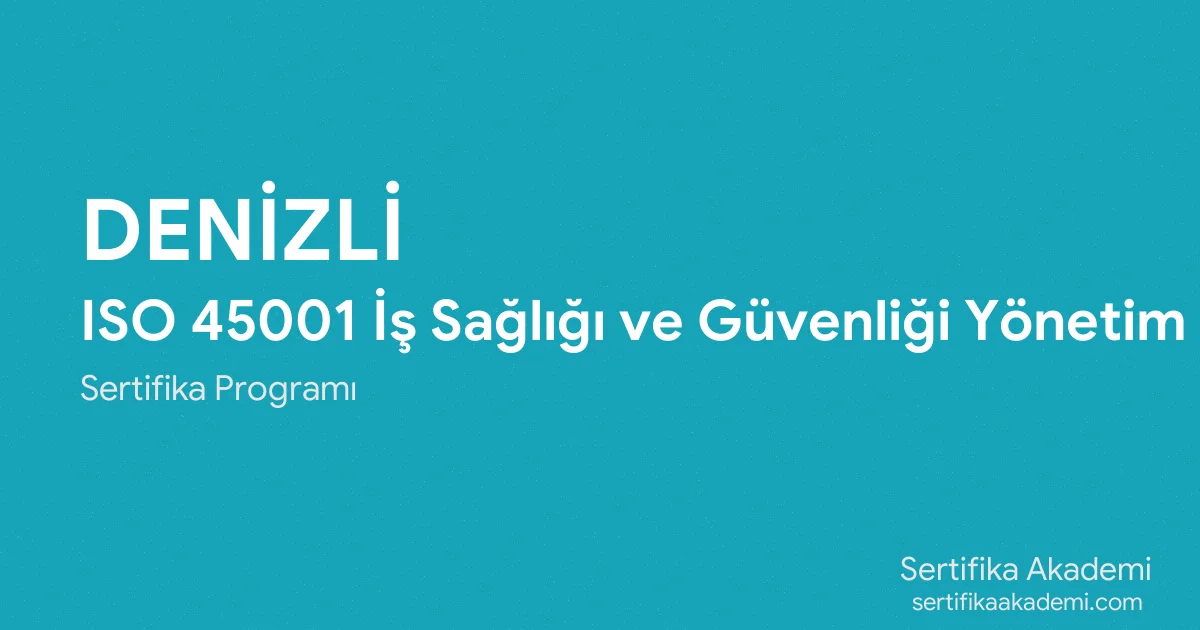 Denizli ISO 45001 İş Sağlığı ve Güvenliği Yönetim Sistemi Eğitimi