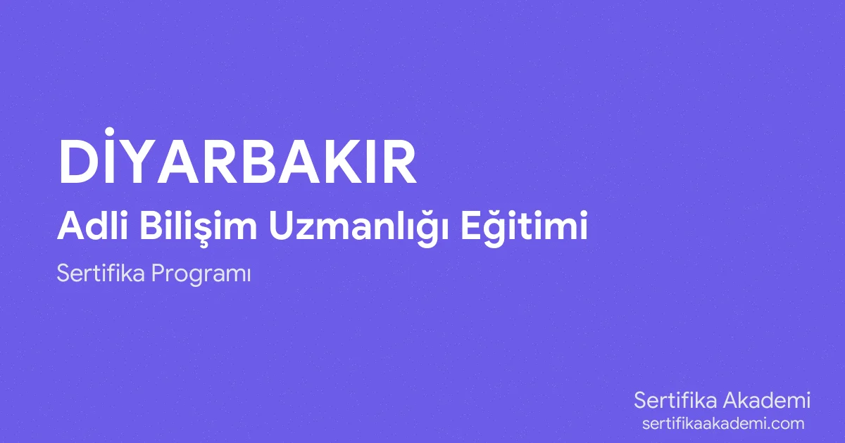 Diyarbakır Adli Bilişim Uzmanlığı Eğitimi