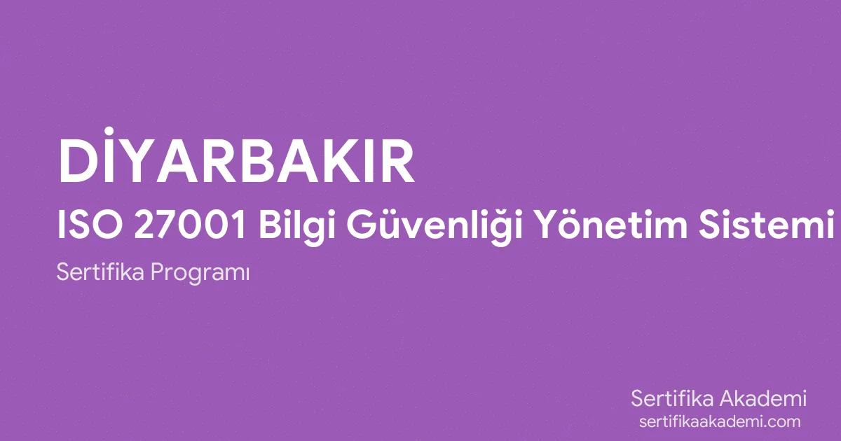 Diyarbakır ISO 27001 Bilgi Güvenliği Yönetim Sistemi Eğitimi