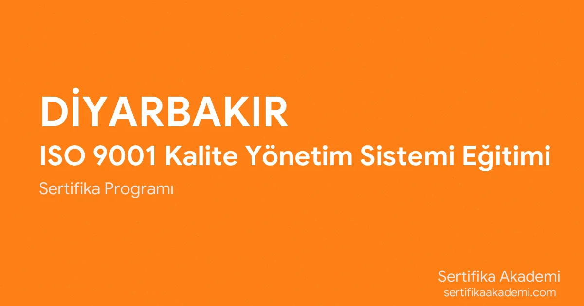 Diyarbakır ISO 9001 Kalite Yönetim Sistemi Eğitimi