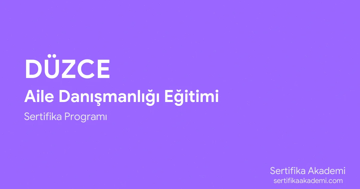 Düzce Aile Danışmanlığı Eğitimi
