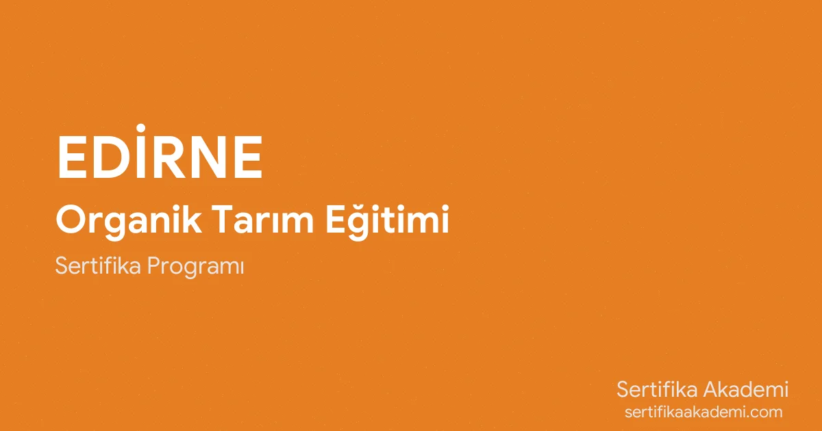 Edirne Organik Tarım Eğitimi