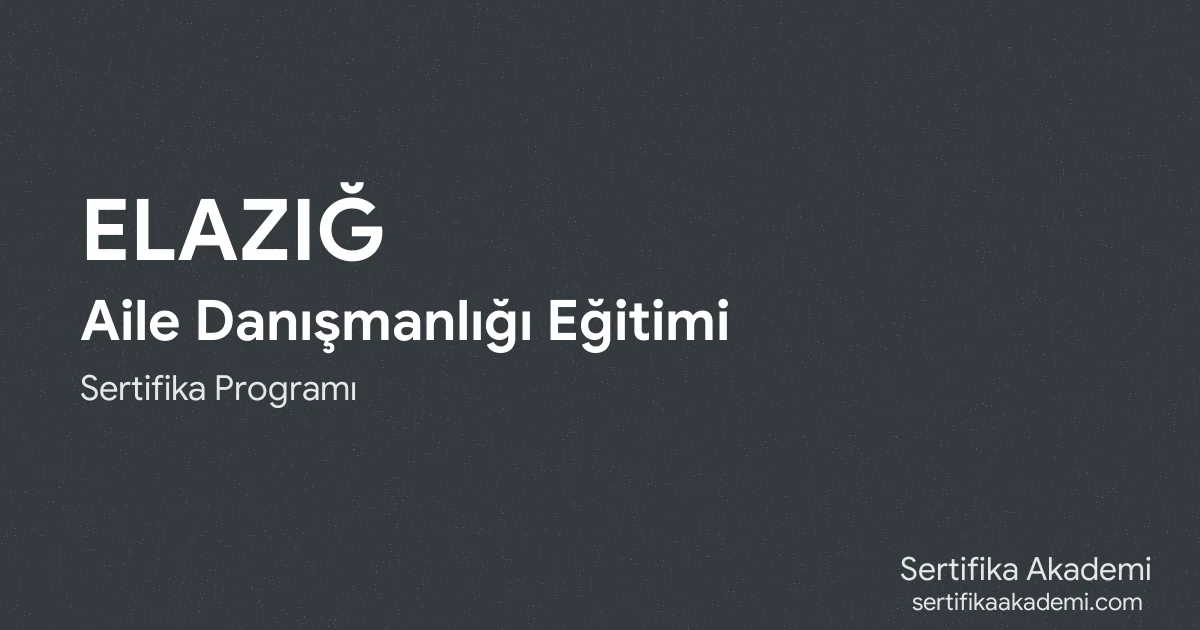 Elazığ Aile Danışmanlığı Eğitimi