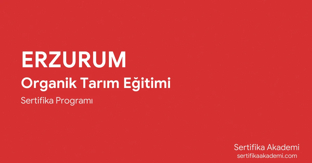 Erzurum Organik Tarım Eğitimi