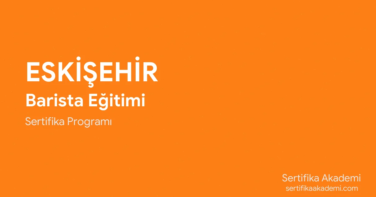 Eskişehir Barista Eğitimi