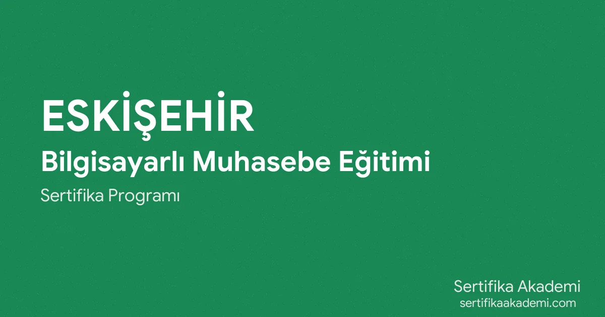 Eskişehir Bilgisayarlı Muhasebe Eğitimi