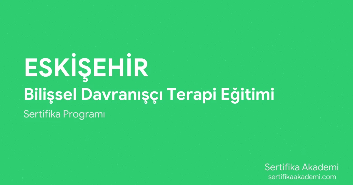 Eskişehir Bilişsel Davranışçı Terapi Eğitimi