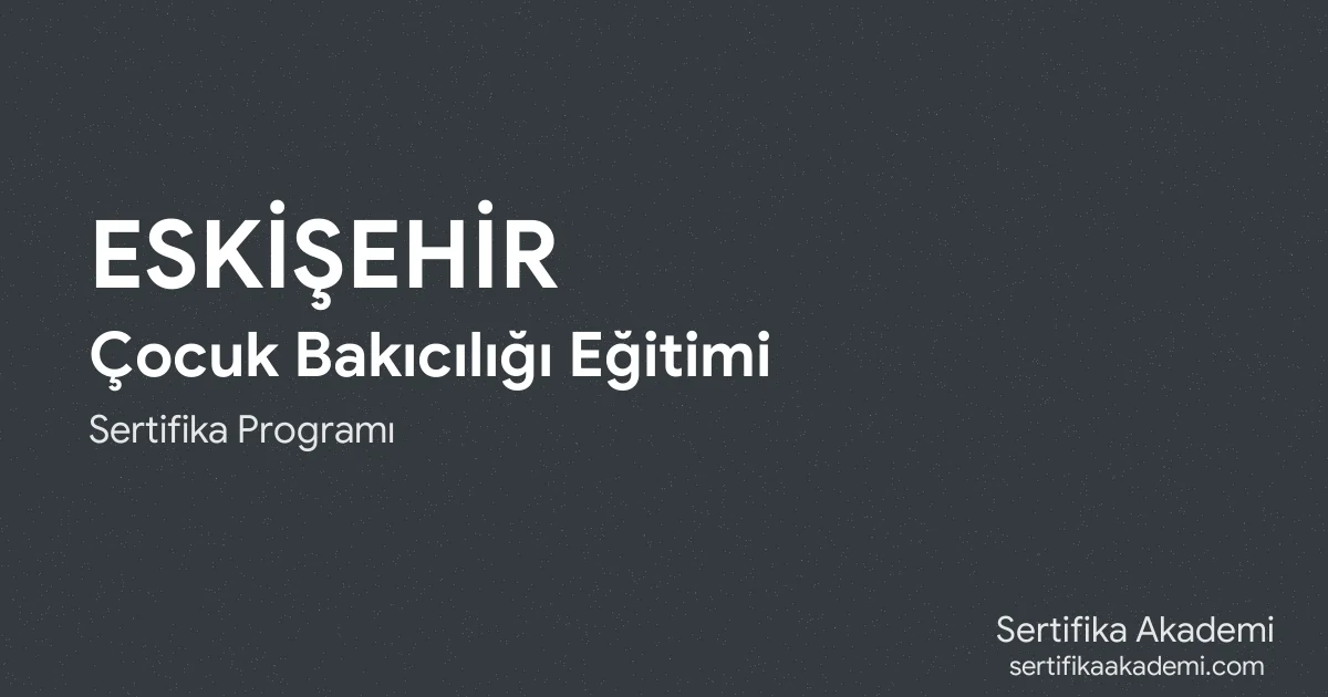Eskişehir Çocuk Bakıcılığı Eğitimi