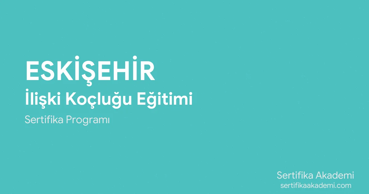 Eskişehir İlişki Koçluğu Eğitimi
