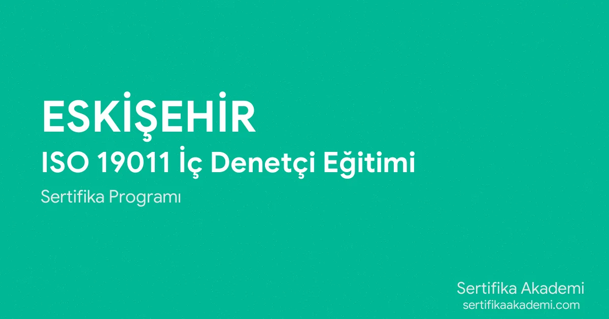 Eskişehir ISO 19011 İç Denetçi Eğitimi