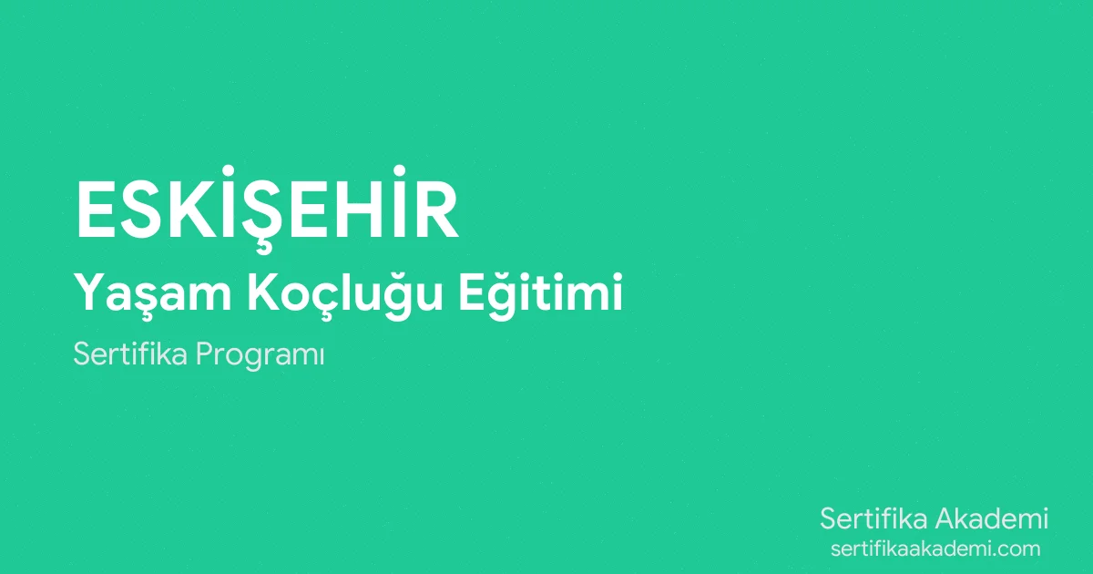 Eskişehir Yaşam Koçluğu Eğitimi