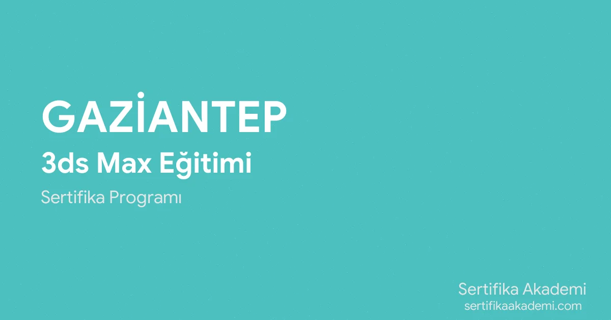 Gaziantep 3ds Max Eğitimi