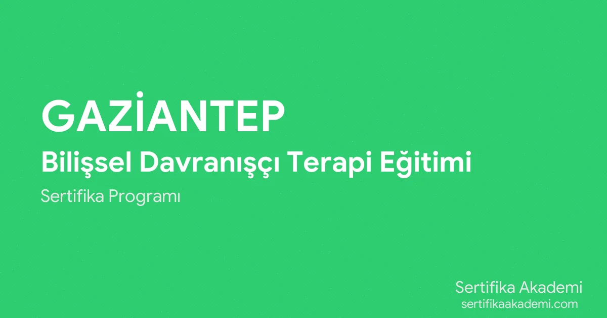 Gaziantep Bilişsel Davranışçı Terapi Eğitimi