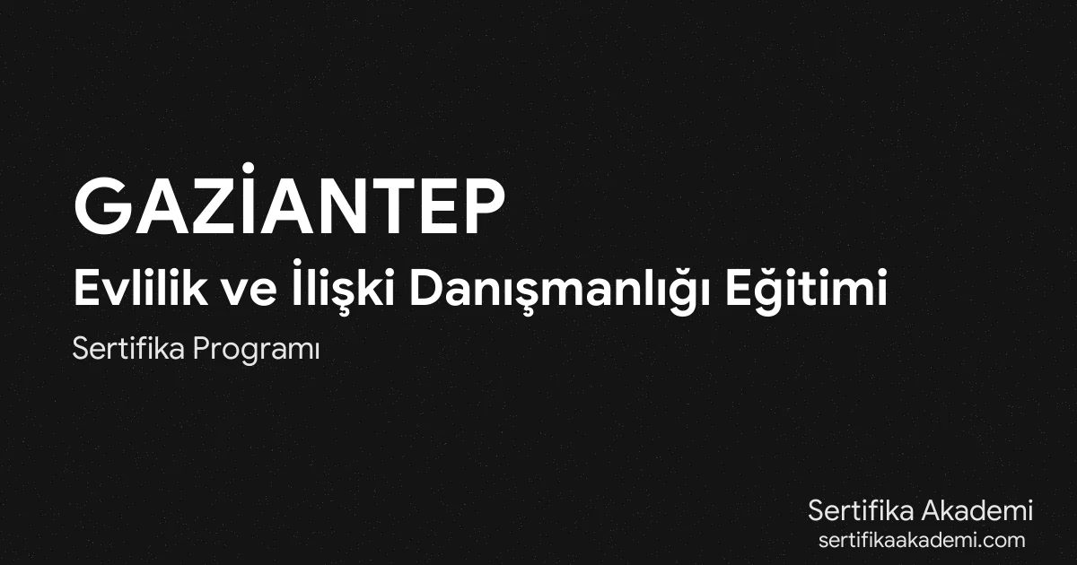 Gaziantep Evlilik ve İlişki Danışmanlığı Eğitimi