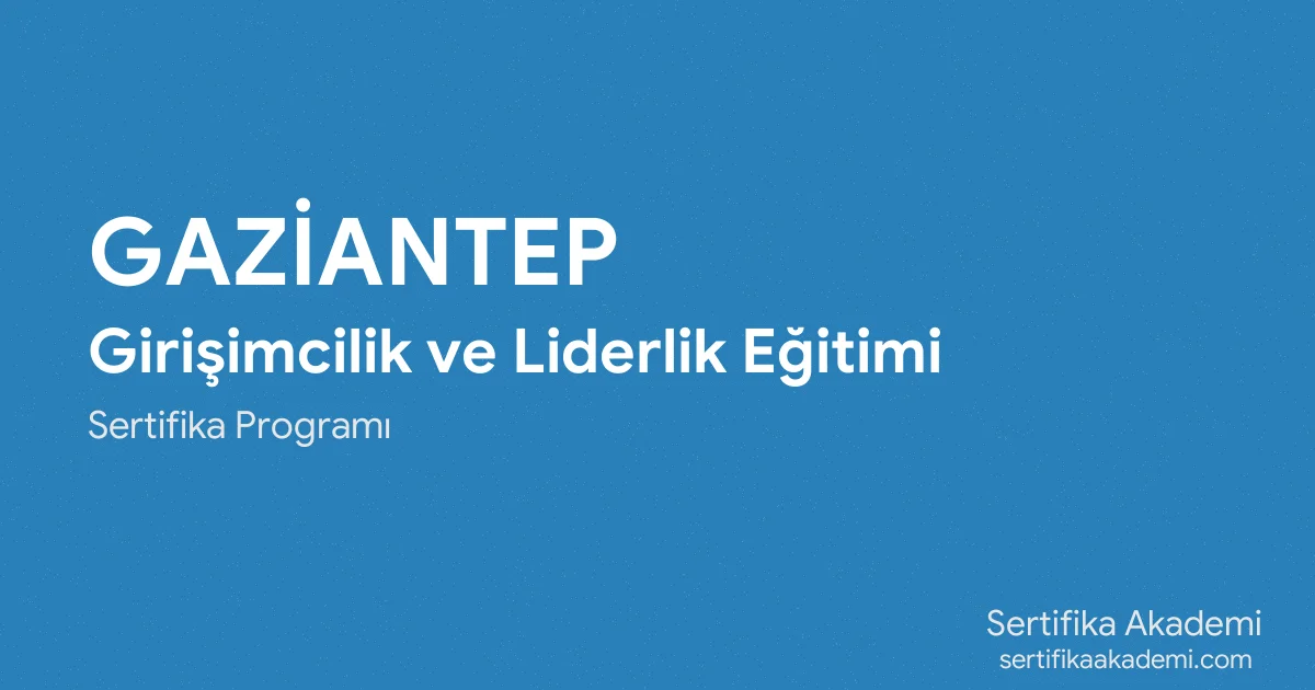 Gaziantep Girişimcilik ve Liderlik Eğitimi