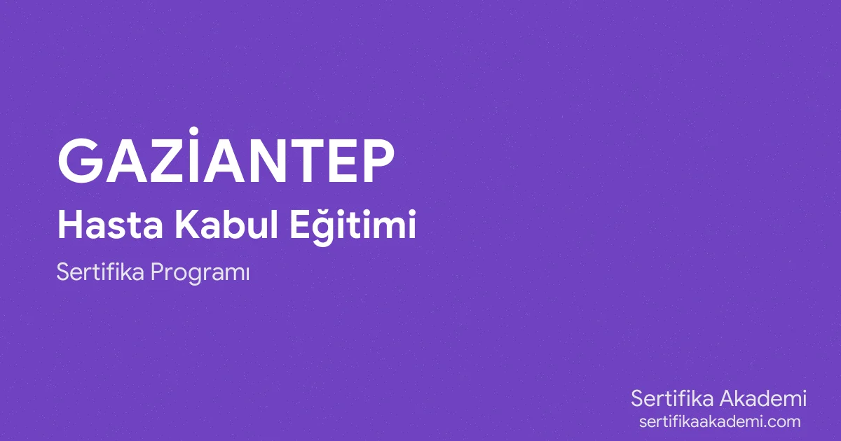 Gaziantep Hasta Kabul Eğitimi