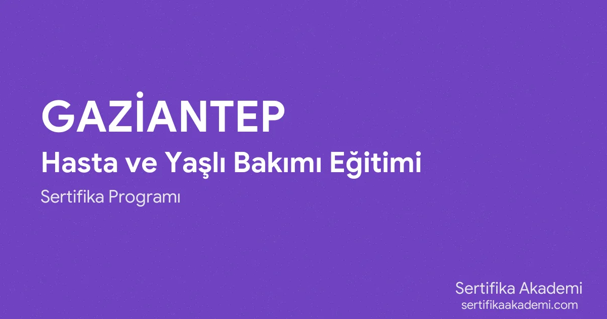 Gaziantep Hasta ve Yaşlı Bakımı Eğitimi