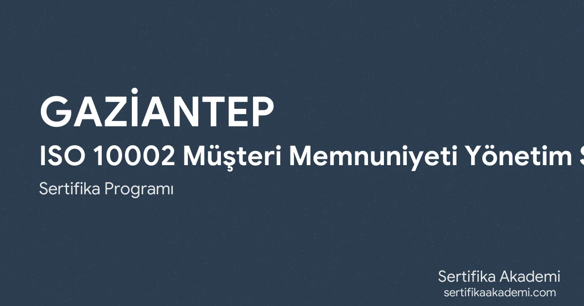 Gaziantep ISO 10002 Müşteri Memnuniyeti Yönetim Sistemi Eğitimi