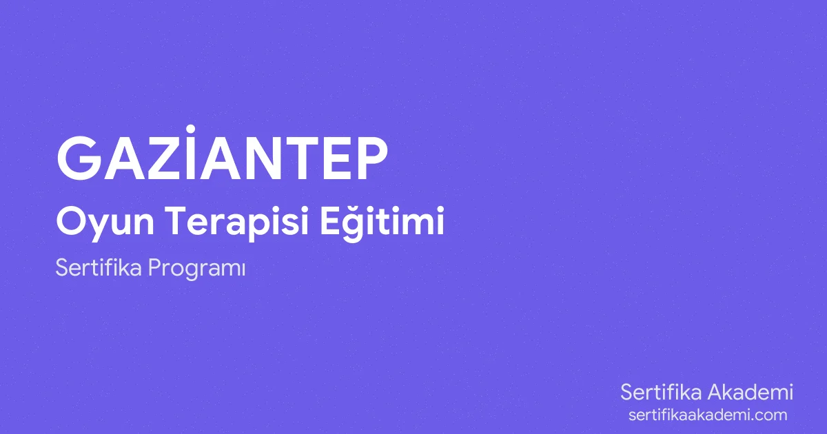 Gaziantep Oyun Terapisi Eğitimi