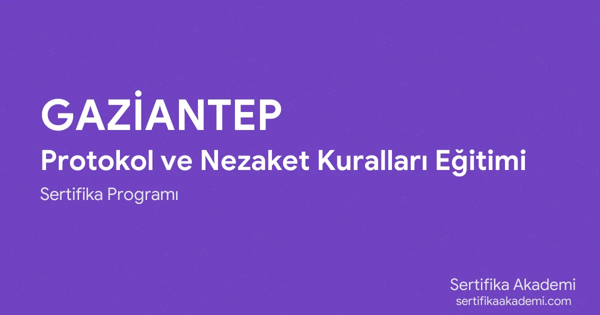 Gaziantep Protokol ve Nezaket Kuralları Eğitimi