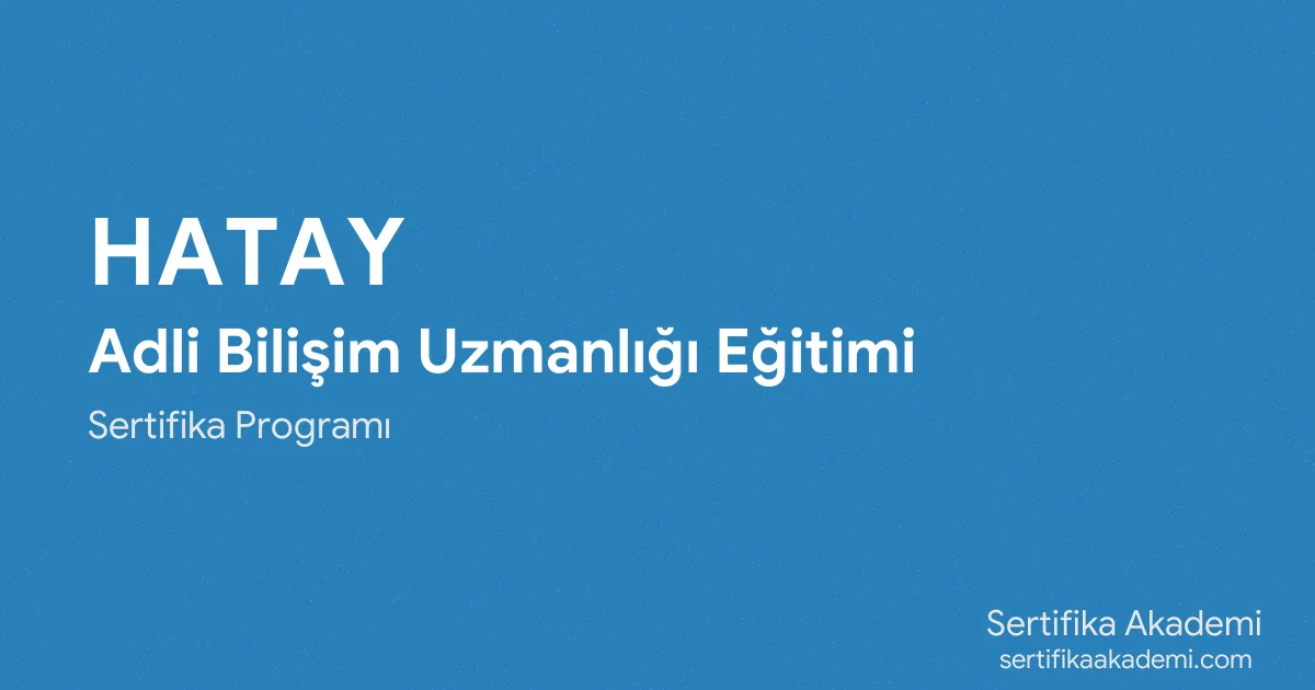 Hatay Adli Bilişim Uzmanlığı Eğitimi