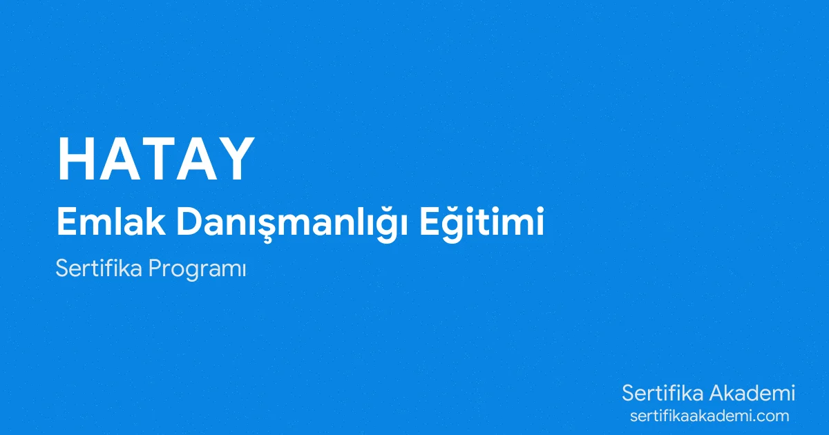 Hatay Emlak Danışmanlığı Eğitimi
